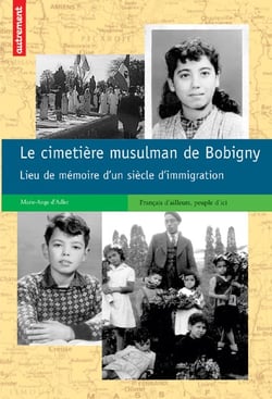 Le cimetière musulman de Bobigny - lieu de mémoire d'un siècle d'immigration