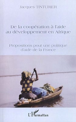 DE LA COOPÉRATION À L'AIDE AU DÉVELOPPEMENT EN AFRIQUE : Propositions pour une politique d'aide de la France