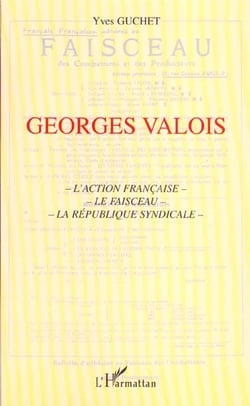 Georges valois - l'action française - le faisceau - la république syndicale