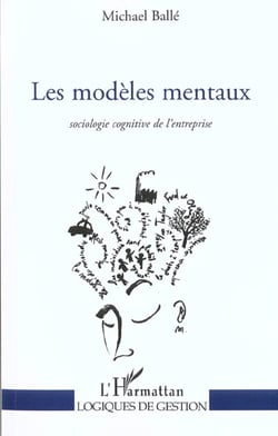 LES MODÈLES MENTAUX : Sociologie cognitive de l'entreprise