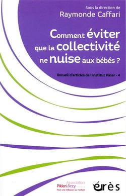 Comment éviter que la collectivité ne nuise aux bébés ? : recueils d'articles de l'institut pikler