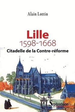 Lille, citadelle de la Contre-Réforme ? (1598-1668)