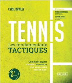 Tennis : Les fondamentaux tactiques - Comment gagner demain, les matchs que vous auriez perdus hier !