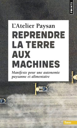 Reprendre la terre aux machines : Manifeste pour une autonomie paysanne et alimentaire