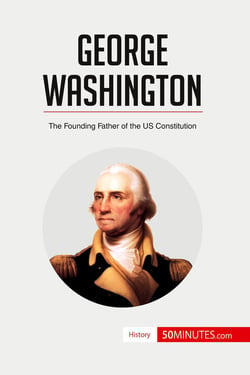 George Washington : the founding father of the US constitution
