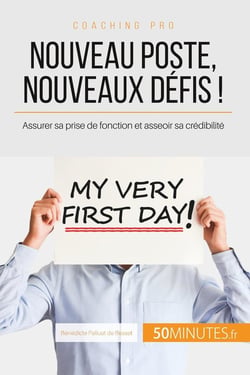 Nouveau poste, nouveaux défis ! assurer sa prise de fonction et asseoir sa crédibilité