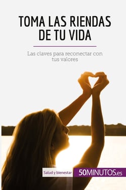 Toma las riendas de tu vida : Las claves para reconectar con tus valores