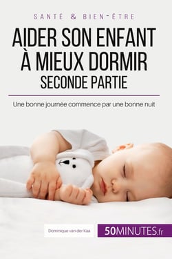 Aider son enfant à mieux dormir - Seconde partie : Une bonne journée commence par une bonne nuit