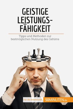 Geistige Leistungsfähigkeit : Tipps und Methoden zur bestmoglichen Nutzung des Gehirns
