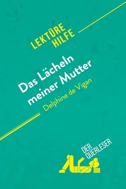 Das Lächeln meiner Mutter von Delphine de Vigan (Lektürehilfe) : Detaillierte Zusammenfassung, Personenanalyse und Interpretation