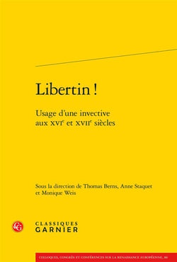 Libertin ! - usage d'une invective aux XVIe et XVIIe siècles