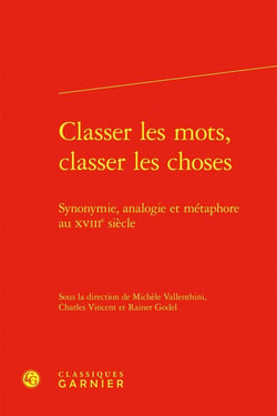 Classer les mots, classer les choses : Synonymie, analogie et métaphore au XVIIIe siècle