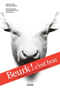 Beurk ! c'est bon - cuisine délicieuse de produits repoussants