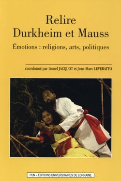 Relire Durkheim et Mauss - émotions : religions, arts, politiques