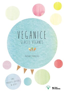 Veganice, glaces véganes - plus de cent délices glacés pour tous les jours de l'année