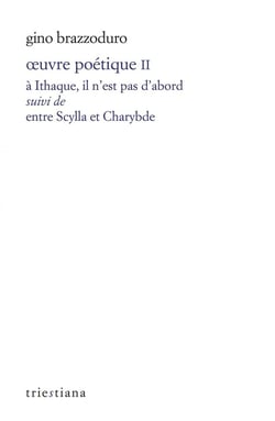 Oeuvre poétique Tome 2 : "A Ithaque, il n'est pas d'abord" - Entre Scylla et Charybde