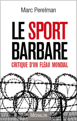 Le sport barbare critique d'un fléau mondial