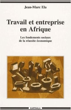 Travail et entreprise en Afrique - les fondements sociaux de la réussite économique