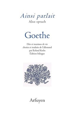 Ainsi parlait : Goethe : dits et maximes de vie