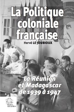 La politique coloniale française - La Réunion et Madagascar de 1939 à 1947