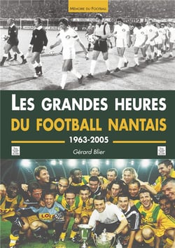 Les grandes heures du football nantais - 1963-2005