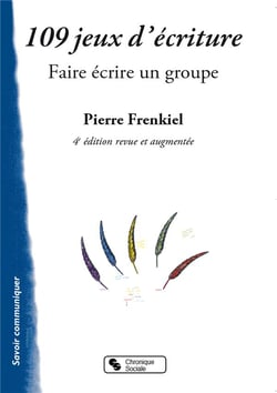 109 jeux d'écriture - faire écrire un groupe (4e édition)