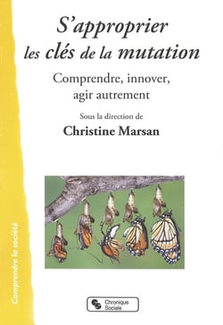 S'approprier les clés de la mutation - comprendre, innover, agir autrement