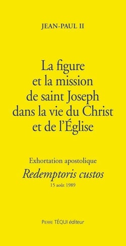 La figure et la mission de saint Joseph - Redemptoris Custos : Exhortation apostolique