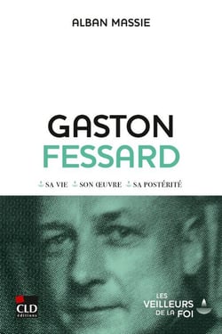 Gaston Fessard : Sa vie, son oeuvre, sa postérité