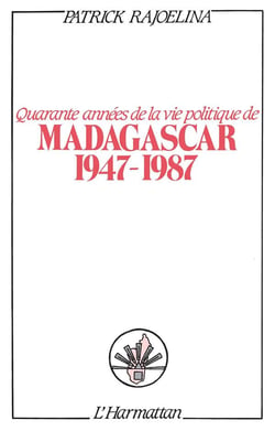 Quarante années de la vie politique de Madagascar (1947-1987)