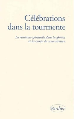 Célébrations dans la tourmente - la résistance spirituelle dans les ghettos et les camps de concentrations