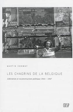 Les chagrins de la belgique. liberation et reconstruction politique 1944-1947
