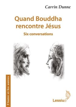 Quand Bouddha rencontre Jésus - six conversations