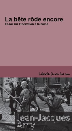 La bête rôde encore - essai sur l'incitation à la haine