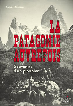 La Patagonie autrefois - souvenirs d'un pionnier