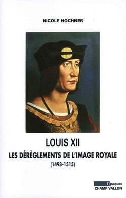 Louis XII - les dérèglements de l'image royale