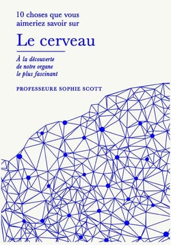 10 choses que vous aimeriez savoir sur : Le cerveau : À la découverte de notre organe le plus fascinant