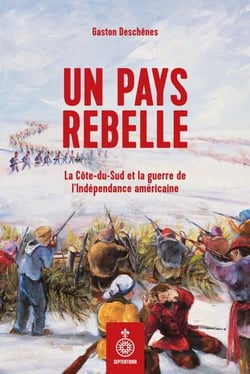 Un pays rebelle : la Côte-du-Sud et la guerre de l'indépendance américaine