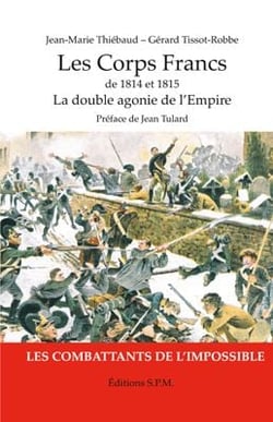Les corps francs de 1814 et 1815 - la double agonie de l'Empire