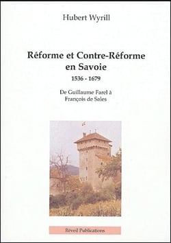 Réforme et contre-réforme en savoie, 1536 -1679 - de guillaume farel à françois de sales