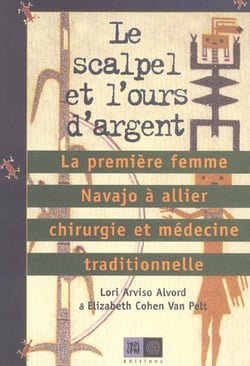 Le Scalpel Et L'Ours D'Argent.  La Premiere Femme Navajo A Allier Chirurgie
