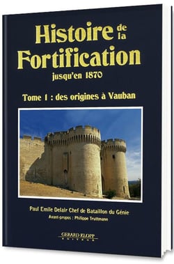 HISTOIRE DE LA FORTIFICATION JUSQU'EN 1870 T01 - DES ORIGINES A VAUBAN