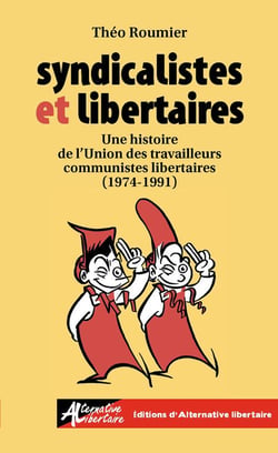 Syndicalistes et libertaires : Une histoire de l'Union de travailleurs communistes libertaires (1974-1991)