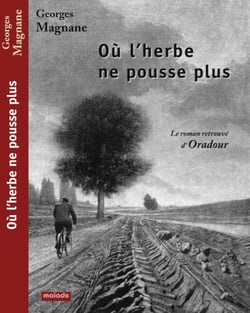 Où l'herbe ne pousse plus, le roman retrouvé d'Oradour