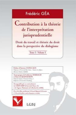 Contribution à la théorie de l'interprétation jurisprudentielle Tome 1 - droit du travail et théorie du droit dans la perspective du dialogisme