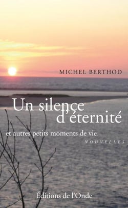 Un silence d'éternité - et autres petits moments de vie