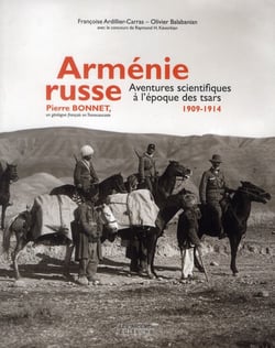 Arménie russe - aventures scientifiques à l'époque des tsars, 1909-1914 - Pierre Bonnet, un géologue français en Transcaucasie