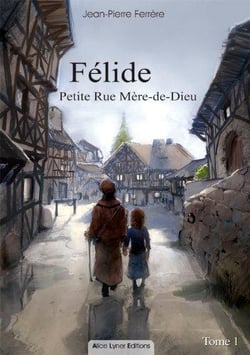 Felide, petite rue mere-de-dieu (tome 1)