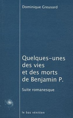 Quelques unes des vies et des morts de benjamin p. - suites romanesques