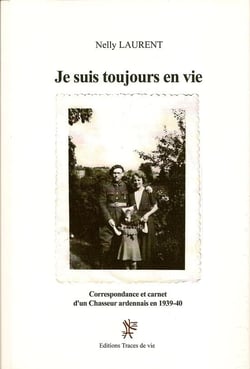 Je suis toujours en vie - correspondance et carnet d'un chasseur ardennais 1939-40